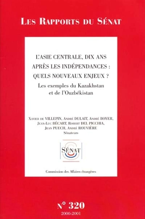 L'Asie centrale, dix ans après les indépendances, quels nouveaux enjeux ? : les exemples du Kazakhstan et de l'Ouzbékistan : rapport d'information - France. Sénat (1958-....). Commission des affaires étrangères, de la défense et des forces armées