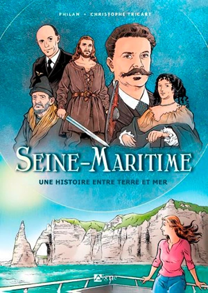 Seine-Maritime : une histoire entre terre et mer - Christophe Tricart