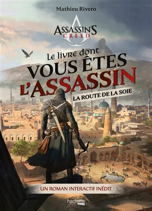 Le livre dont vous êtes l'assassin : la route de la soie - Mathieu Rivero