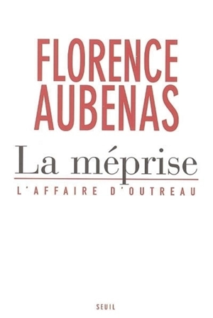 La méprise : l'affaire d'Outreau - Florence Aubenas