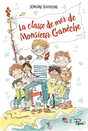 La classe de mer de monsieur Ganèche - Jérôme Bourgine