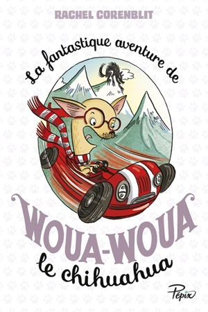 La fantastique aventure de Woua-Woua le chihuahua - Rachel Corenblit