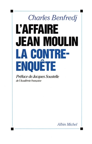 L'Affaire Jean Moulin : la contre-enquête - Charles Benfredj