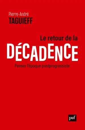 Le retour de la décadence : penser l'époque postprogressiste - Pierre-André Taguieff