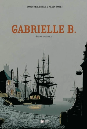 Gabrielle B. : édition intégrale - Dominique Robet