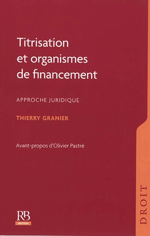 Titrisation et organismes de financement : approche juridique - Thierry Granier