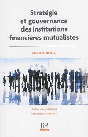 Stratégie et gouvernance des institutions financières mutualistes - Michel Roux