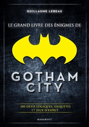 Le grand livre des énigmes de Gotham City - Guillaume Lebeau
