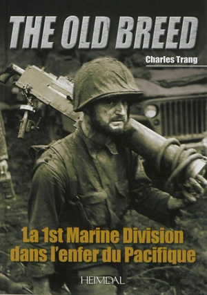 The Old Breed : la 1st Marine Division dans l'enfer du Pacifique - Charles Trang