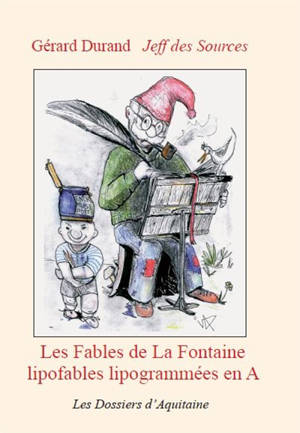 Les fables de La Fontaine : lipofables lipogrammées en A - Gérard Durand