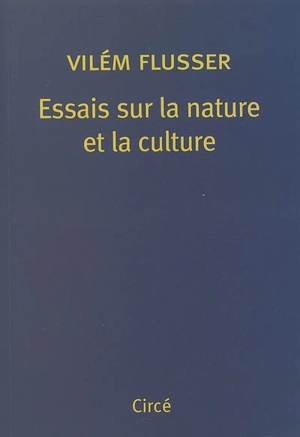 Essais sur la nature et la culture - Vilém Flusser