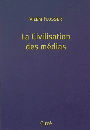 La civilisation des médias - Vilém Flusser