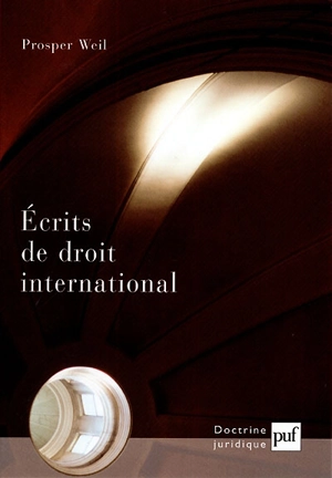 Ecrits de droit international : théorie générale du droit international, droit des espaces, droit des investissements privés internationaux - Prosper Weil