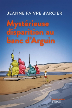 Mystérieuse disparition au banc d'Arguin - Jeanne Faivre d'Arcier