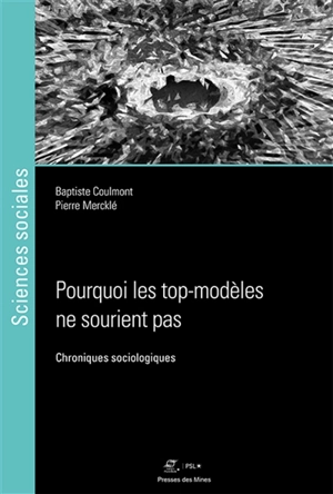 Pourquoi les top-modèles ne sourient pas : chroniques sociologiques - Baptiste Coulmont