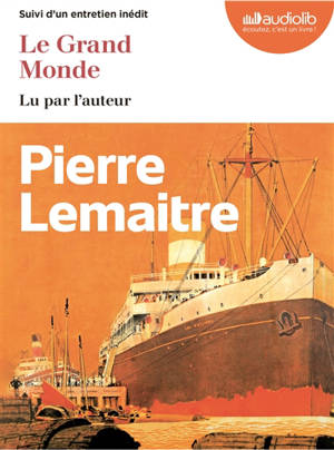 Le grand monde : suivi d'un entretien inédit - Pierre Lemaitre