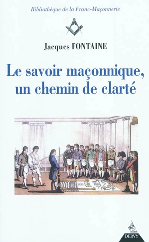 Le savoir maçonnique, un chemin de clarté - Jacques Fontaine