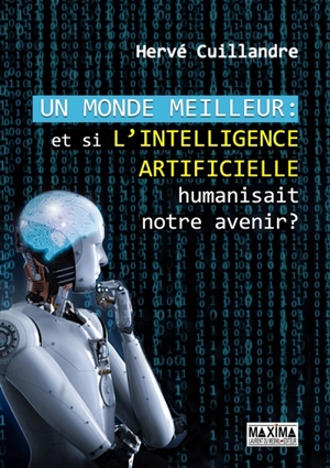 Un monde meilleur : et si l'intelligence artificielle humanisait notre futur ? - Hervé Cuillandre