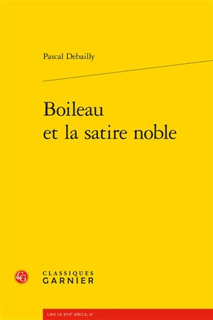 Boileau et la satire noble - Pascal Debailly