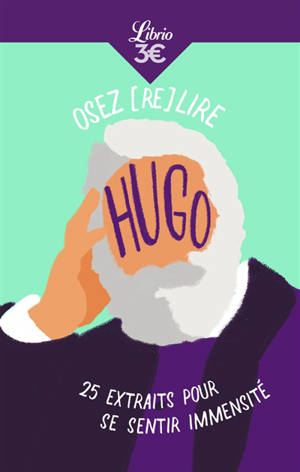 Osez (re)lire Hugo : 25 extraits pour se sentir immensité - Victor Hugo