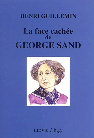 La face cachée de George Sand - Henri Guillemin
