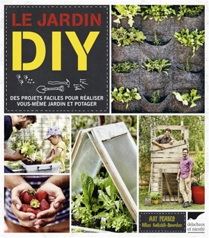 Le jardin DIY : des projets faciles pour réaliser vous-même jardin et potager - Mat Pember