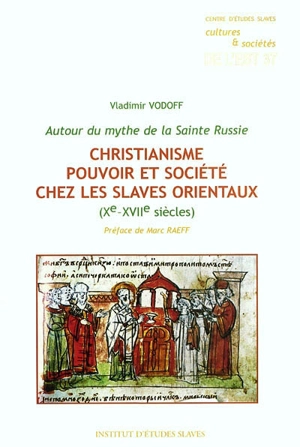 Christianisme, pouvoir et société chez les Slaves orientaux, Xe-XVIIe siècles : autour du mythe de la Sainte Russie - Vladimir Vodoff