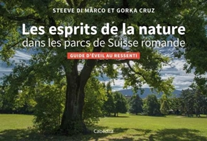 Les esprits de la nature dans les parcs de Suisse romande : guide d'éveil au ressenti - Steeve Di Marco