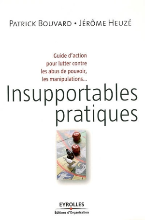 Insupportables pratiques : guide d'action pour lutter contre les abus de pouvoir, les manipulations... - Patrick Bouvard