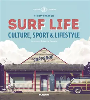 Surf life : culture, sport & lifestyle - Thierry Organoff
