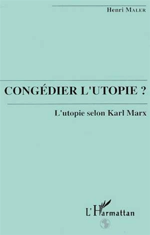 Congédier l'utopie ? : l'utopie selon Karl Marx - Henri Maler