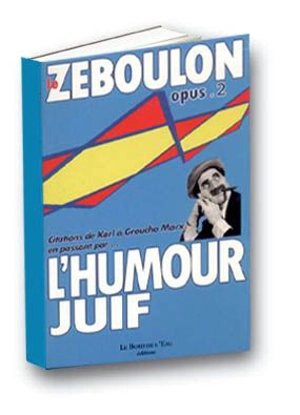 Le Zéboulon : petite anthologie de l'humour juif. Vol. 2. Citations de Karl à Groucho Marx en passant par... - Richard Zéboulon