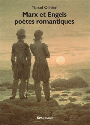 Marx et Engels : poètes romantiques - Marcel Ollivier