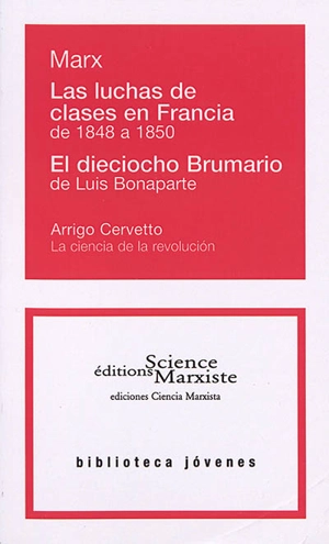 Las luchas de clases en Francia : de 1848 a 1850. El dieciocho Brumario de Luis Bonaparte. La ciencia de la revolucion - Karl Marx