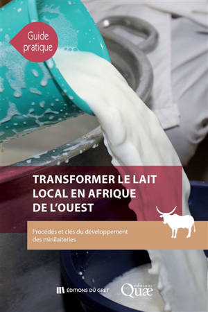 Transformer le lait local en Afrique de l'Ouest : procédés et clés du développement des minilaiteries - Cécile Broutin