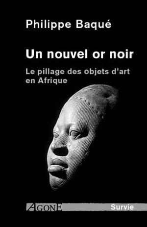 Un nouvel or noir : le pillage des objets d'art en Afrique - Philippe Baqué