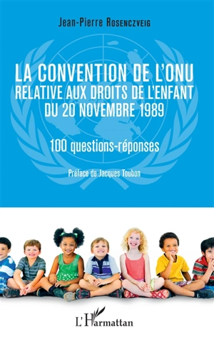 La Convention de l'ONU relative aux droits de l'enfant du 20 novembre 1989 : 100 questions-réponses - Jean-Pierre Rosenczveig