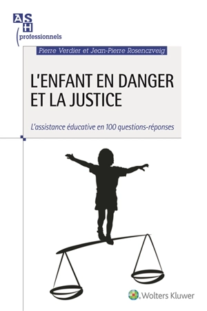 L'enfant en danger et la justice : l'assistance éducative en 100 questions-réponses - Pierre Verdier