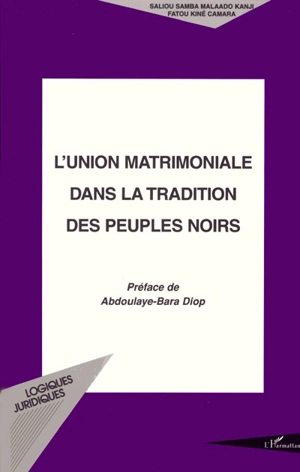 L'union matrimoniale dans la tradition des peuples noirs - Saliou Samba Malaado Kanji