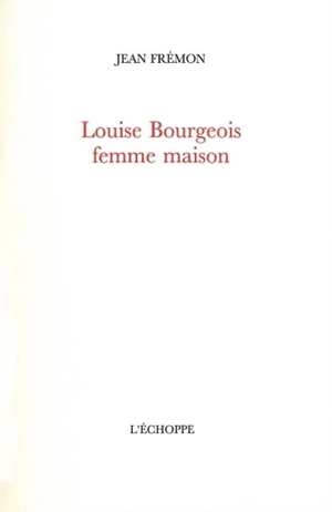 Louise Bourgeois femme maison - Jean Frémon