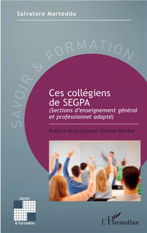 Ces collégiens de Segpa : sections d'enseignement général et professionnel adapté - Salvatore Marteddu