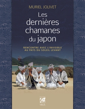 Les dernières chamanes du Japon : rencontre avec l'invisible au pays du soleil-levant - Muriel Jolivet