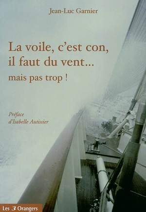 La voile, c'est con, il faut du vent... mais pas trop ! - Jean-Luc Garnier