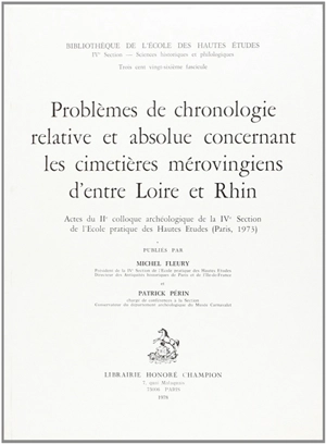 Problèmes de chronologie relative et absolue concernant les cimetières mérovingiens d'entre Loire et Rhin : actes - Ecole pratique des hautes études (Paris). Colloque (2 ; 1973 ; Paris)