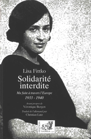 Solidarité interdite : ma fuite à travers l'Europe, 1933-1940 : récit - Lisa Fittko