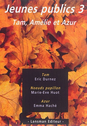 Jeunes publics. Vol. 3. Tam, Amélie et Azur - Éric Durnez