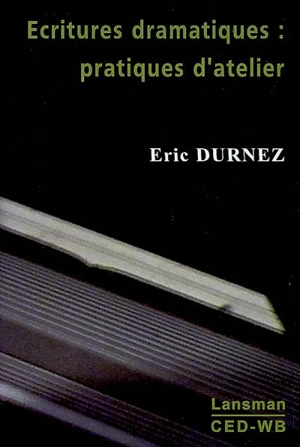 Ecritures dramatiques : pratiques d'atelier - Éric Durnez