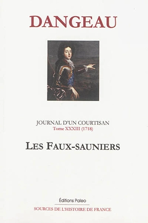 Journal d'un courtisan. Vol. 33. Les faux-sauniers : 1718 - Philippe de Courcillon Dangeau