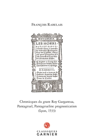 Chronicques du grant roy Gargantua. Pantagruel. Pantagrueline prognostication (Lyon, 1533) - François Rabelais