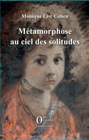 Métamorphose au ciel des solitudes - Monique Lise Cohen